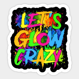 Lets A Glow Crazy Retro Colorful Quote Group Team Tie Dye Sticker